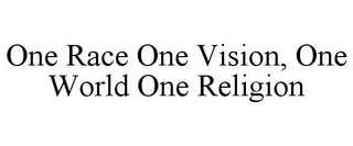 ONE RACE ONE VISION, ONE WORLD ONE RELIGION