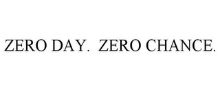 ZERO DAY. ZERO CHANCE.