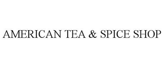 AMERICAN TEA & SPICE SHOP