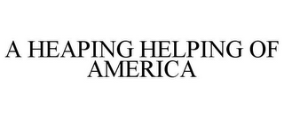 A HEAPING HELPING OF AMERICA