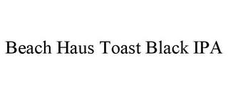 BEACH HAUS TOAST BLACK IPA