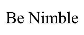 BE NIMBLE