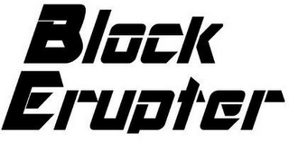 BLOCK ERUPTER