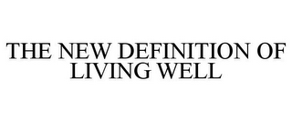 THE NEW DEFINITION OF LIVING WELL