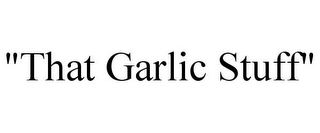 "THAT GARLIC STUFF"