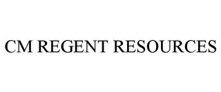 CM REGENT RESOURCES