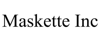 MASKETTE INC