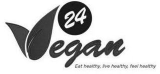 24 VEGAN EAT HEALTHY, LIVE HEALTHY, FEEL HEALTHY