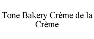 TONE BAKERY CRÈME DE LA CRÈME