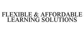 FLEXIBLE & AFFORDABLE LEARNING SOLUTIONS