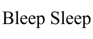 BLEEP SLEEP