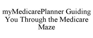 MYMEDICAREPLANNER GUIDING YOU THROUGH THE MEDICARE MAZE