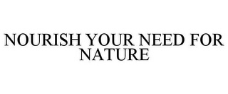 NOURISH YOUR NEED FOR NATURE