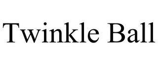 TWINKLE BALL