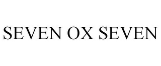 SEVEN OX SEVEN