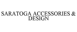 SARATOGA ACCESSORIES & DESIGN