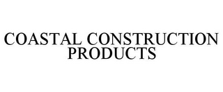 COASTAL CONSTRUCTION PRODUCTS