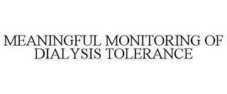 MEANINGFUL MONITORING OF DIALYSIS TOLERANCE