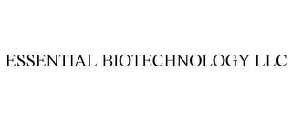 ESSENTIAL BIOTECHNOLOGY LLC