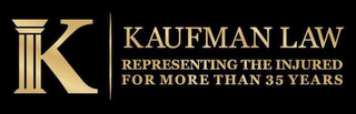 K KAUFMAN LAW REPRESENTING THE INJURED FOR MORE THAN 35 YEARS