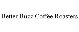 BETTER BUZZ COFFEE ROASTERS