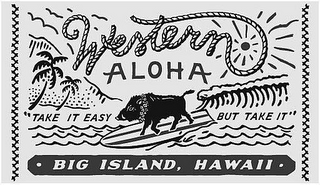 WESTERN ALOHA "TAKE IT EASY BUT TAKE IT" · BIG ISLAND, HAWAII ·