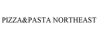 PIZZA&PASTA NORTHEAST