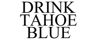 DRINK TAHOE BLUE