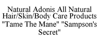 NATURAL ADONIS ALL NATURAL HAIR/SKIN/BODY CARE PRODUCTS "TAME THE MANE" "SAMPSON'S SECRET"