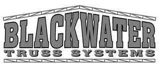 BLACKWATER TRUSS SYSTEMS