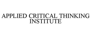 APPLIED CRITICAL THINKING INSTITUTE