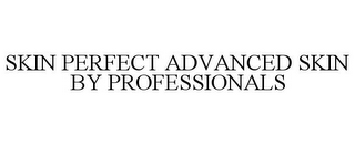 SKIN PERFECT ADVANCED SKIN BY PROFESSIONALS
