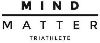 MIND MATTER TRIATHLETE