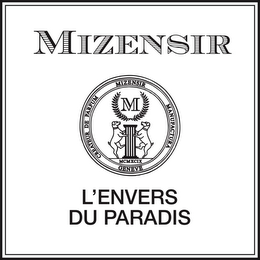 MIZENSIR M CREATEUR DE PARFUM MIZENSIR MANUFACTURA MCMXCIX GENEVE L'ENVERS DU PARADIS