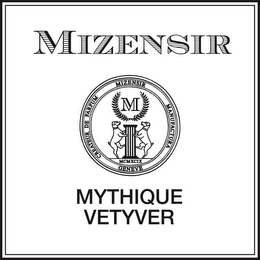 MIZENSIR M CREATEUR DE PARFUM MIZENSIR MANUFACTURA MCMXCIX GENEVE MYTHIQUE VETYVER