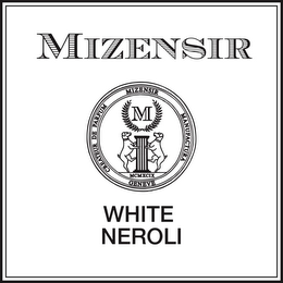 MIZENSIR M CREATEUR DE PARFUM MIZENSIR MANUFACTURA MCMXCIX GENEVE WHITE NEROLI