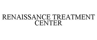 RENAISSANCE TREATMENT CENTER