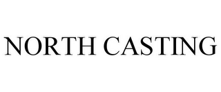 NORTH CASTING