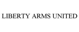 LIBERTY ARMS UNITED