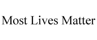 MOST LIVES MATTER