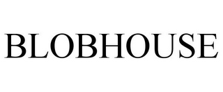 BLOBHOUSE