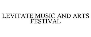 LEVITATE MUSIC AND ARTS FESTIVAL