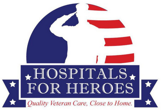 HOSPITALS FOR HEROES QUALITY VETERAN CARE, CLOSE TO HOME.