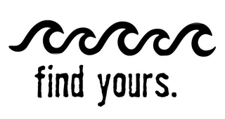FIND YOURS.
