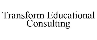 TRANSFORM EDUCATIONAL CONSULTING