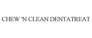 CHEW 'N CLEAN DENTATREAT