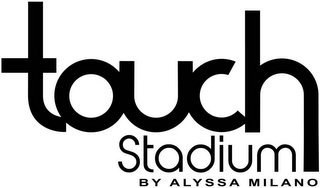 TOUCH STADIUM BY ALYSSA MILANO