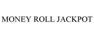 MONEY ROLL JACKPOT