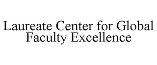 LAUREATE CENTER FOR GLOBAL FACULTY EXCELLENCE