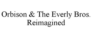 ORBISON & THE EVERLY BROS. REIMAGINED